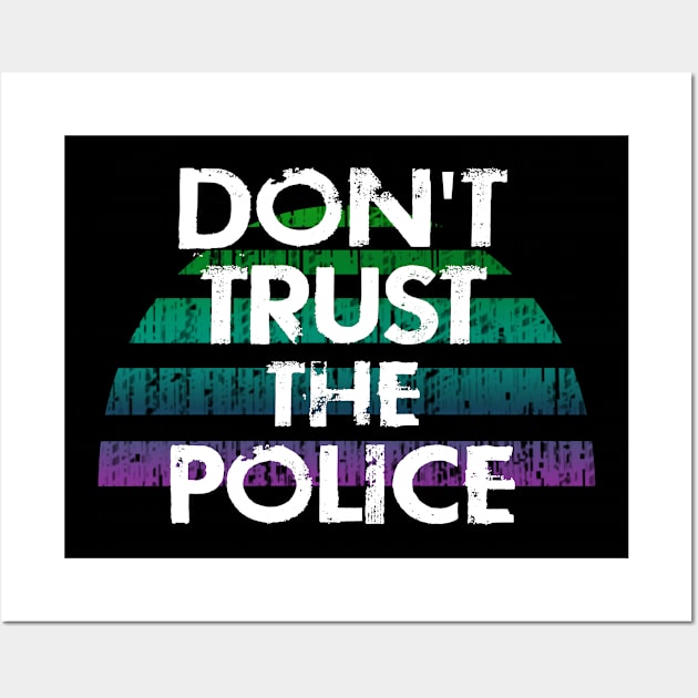 Don't trust the police. Protect the people from criminal cops. Film the police, keep your camera on. Prosecute criminal police officers. Abolish disarm the police. End police violence Wall Art by IvyArtistic